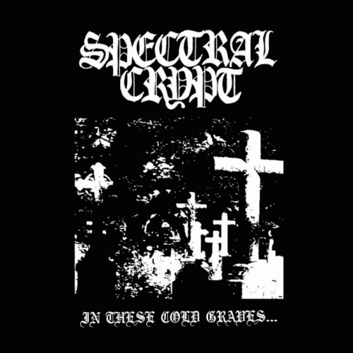 Spectral Crypt : In these Cold Graves​.​.​.